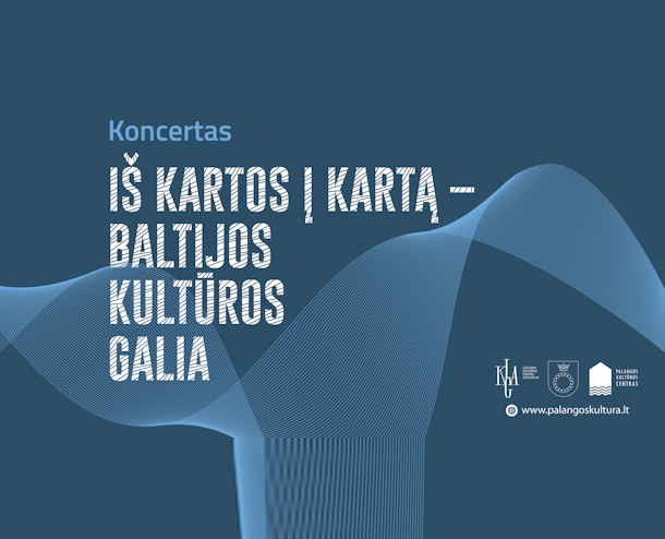 Koncertas „Iš kartos į kartą – Baltijos kultūros galia“